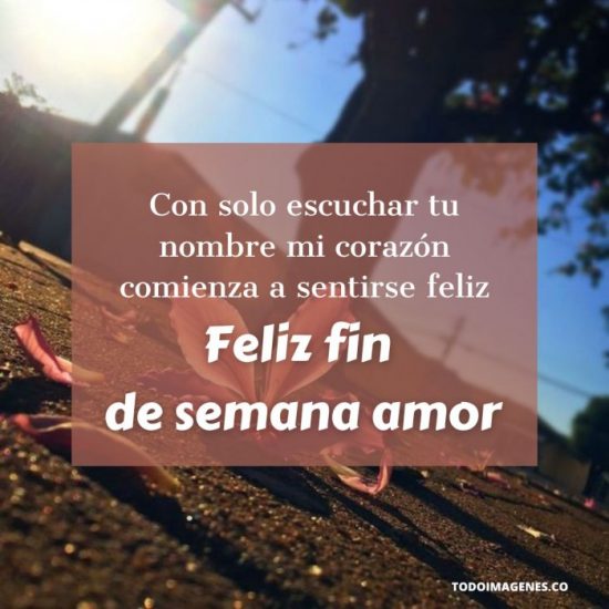 Feliz Fin De Semana Con Frases De Amor Para Dedicar Todo Im Genes