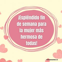 Feliz Fin De Semana Con Frases De Amor Para Dedicar Todo Im Genes