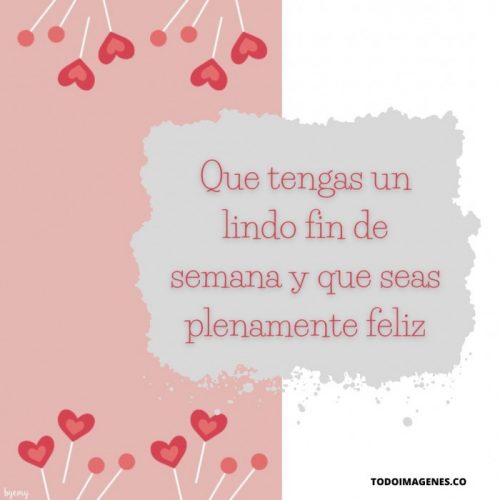 Feliz Fin De Semana Con Frases De Amor Para Dedicar Todo Im Genes