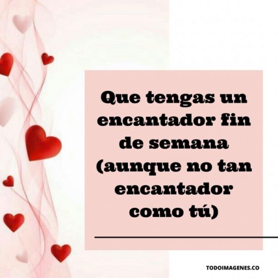 Feliz Fin De Semana Con Frases De Amor Para Dedicar Todo Imágenes 4636