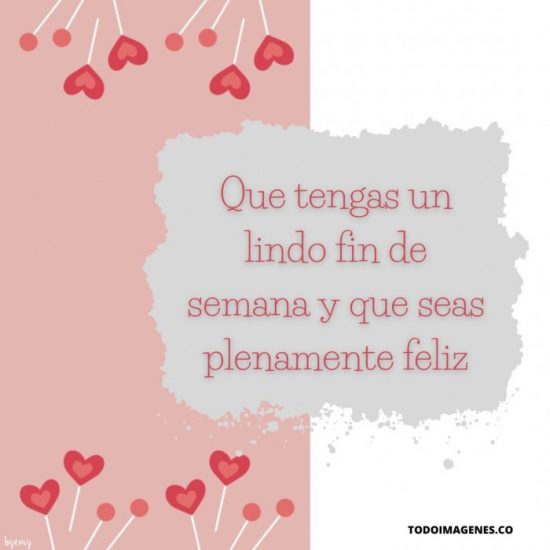 Feliz Fin De Semana Con Frases De Amor Para Dedicar Todo Imágenes 